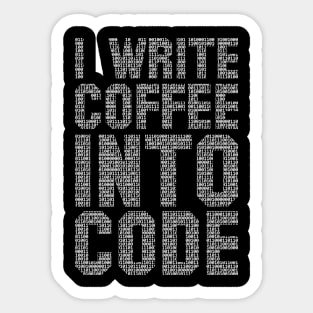 I Write Coffee Into Code funny saying motivational quote for programer Sticker